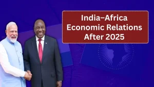 India–Africa Economic Relations After 2025: What Changed and Why it Matters?